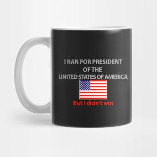 I ran for President Mug